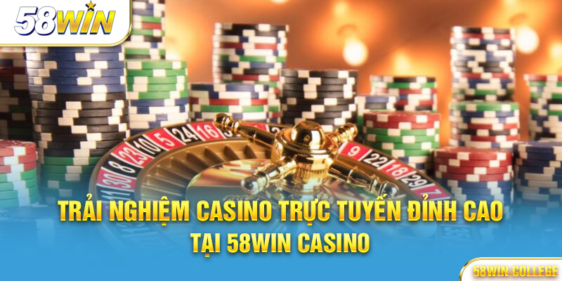 Các sảnh casino trực tuyến tại 58Win với Dealer người thật