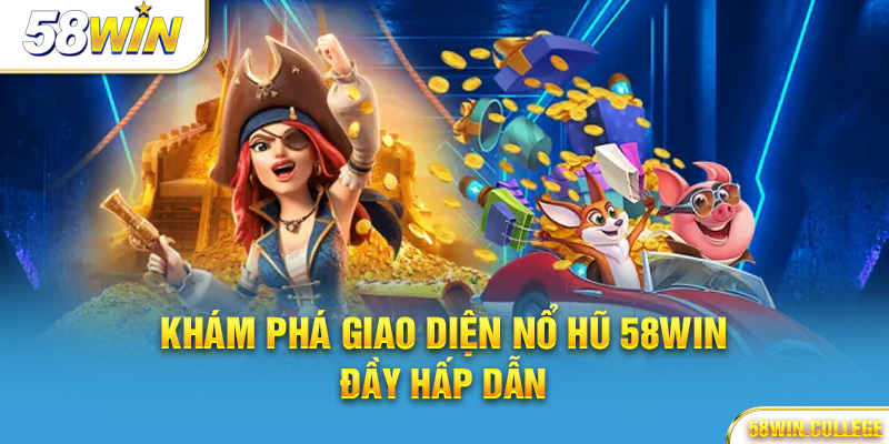 Giao diện Nổ hũ 58Win