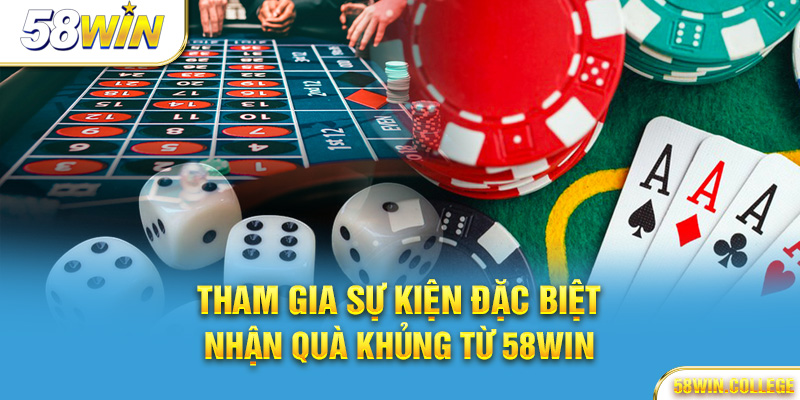 Sự kiện và quà tặng đặc biệt từ Casino 58Win