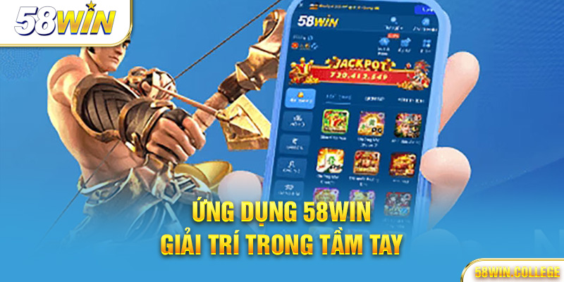 Ứng dụng 58Win – Giải trí trong tầm tay